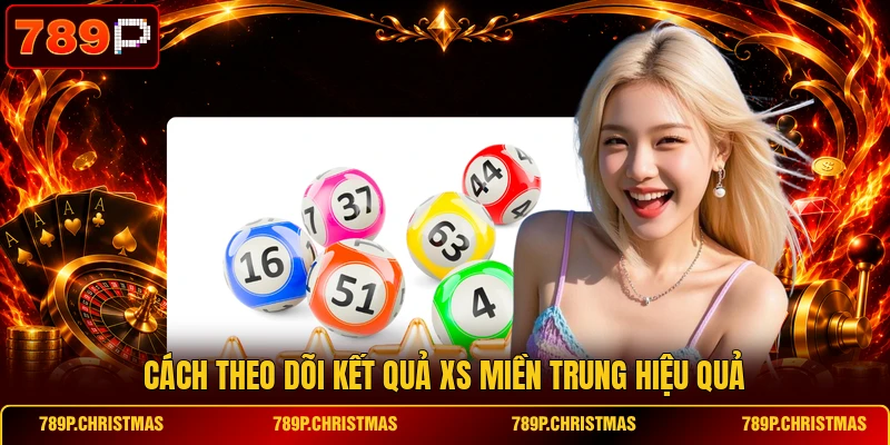 cach theo doi ket qua xs mien trung hieu qua Cách theo dõi kết quả XS Miền Trung hiệu quả