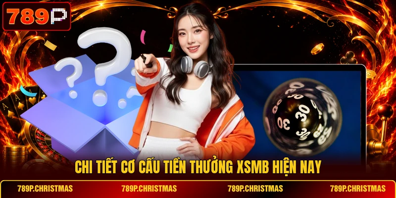 Chi tiết cơ cấu tiền thưởng XSMB hiện nay